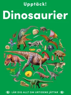 Upptäck dinosaurier - lär dig allt om urtidens jättar