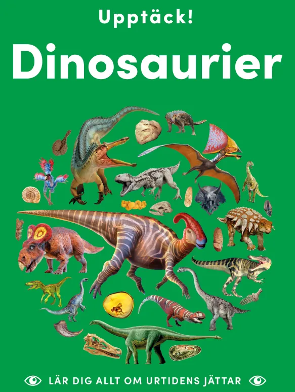 Upptäck dinosaurier - lär dig allt om urtidens jättar