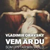 Vem är du som upptar min värld med din frånvaro?