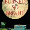 We Burned So Bright