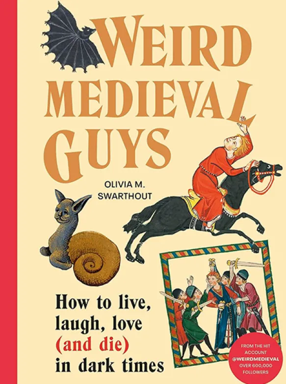 Weird Medieval Guys: How to Live, Laugh, Love (and Die) in Dark Times