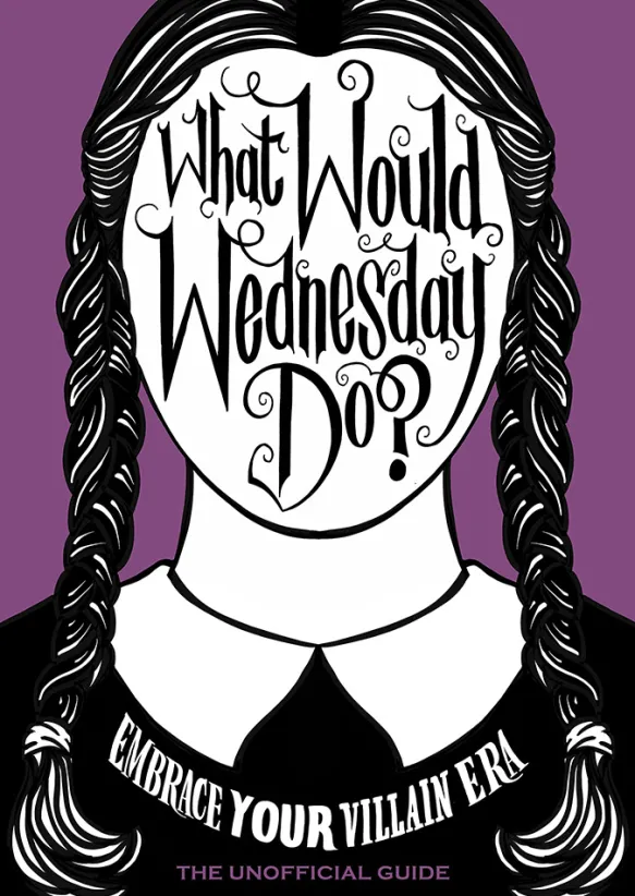 What Would Wednesday Do? Embrace your villain era and thrive
