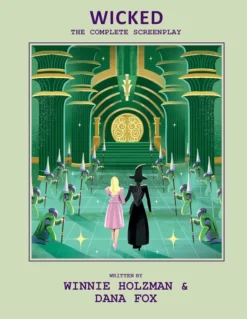 Wicked: The Complete Screenplay