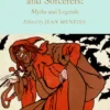 Witches, Wizards and Sorcerers - Myths and Legends